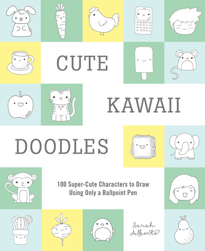 Cute Kawaii Doodles (Guided Sketchbook): 100 Super-Cute Characters to Draw Using Only a Ballpoint Pen book cover by Sarah Alberto