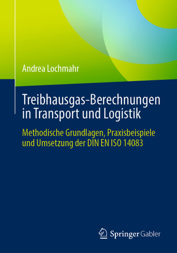 Treibhausgas-Berechnungen in Transport und Logistik: Methodische Grundlagen, Praxisbeispiele und Umsetzung der DIN EN ISO 14083 book cover by Andrea Lochmahr