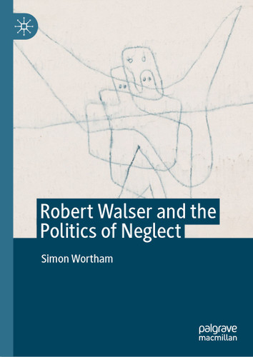Robert Walser and the Politics of Neglect book cover by Simon Wortham