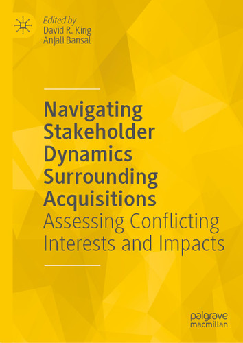 Navigating Stakeholder Dynamics Surrounding Acquisitions: Assessing Conflicting Interests and Impacts book cover by 