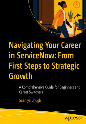 Navigating Your Career in ServiceNow: From First Steps to Strategic Growth: A Comprehensive Guide for Beginners and Career Switchers book cover by Saaniya Chugh
