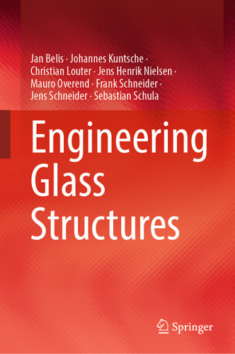 Engineering Glass Structures book cover by Jan Belis, Johannes Kuntsche, Christian Louter, Jens Henrik Nielsen, Mauro Overend, Frank Schneider, Jens Schneider, Sebastian Schula