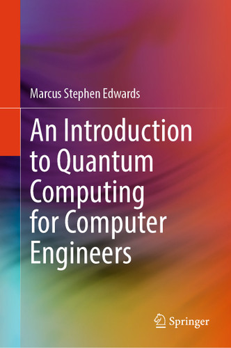 An Introduction to Quantum Computing for Computer Engineers book cover by Marcus Stephen Edwards