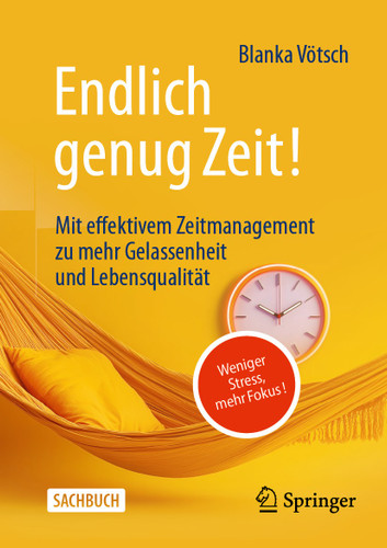 Endlich genug Zeit!: Weniger Stress, mehr Fokus: Mit effektivem Zeitmanagement zu mehr Gelassenheit und Lebensqualität book cover by Blanka Vötsch