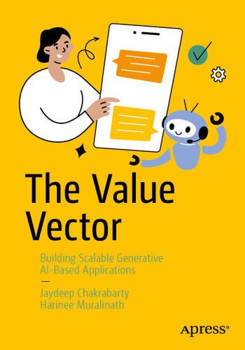 The Value Vector: Building Scalable Generative AI-Based Applications book cover by Jaydeep Chakrabarty, Harinee Muralinath