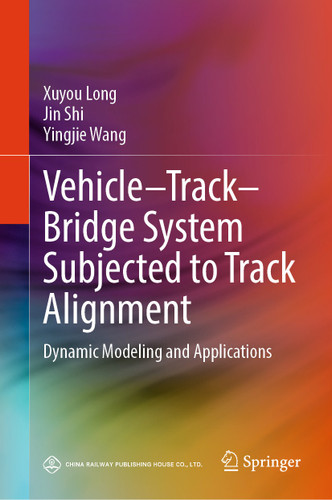 Vehicle–Track–Bridge System Subjected to Track Alignment: Dynamic Modeling and Applications book cover by Xuyou Long, Jin Shi, Yingjie Wang