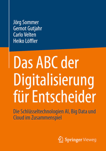 Das ABC der Digitalisierung für Entscheider: Die Schlüsseltechnologien AI, Big Data und Cloud im Zusammenspiel book cover by Jörg Sommer, Gernot Gutjahr, Carlo Velten, Heiko Löffler