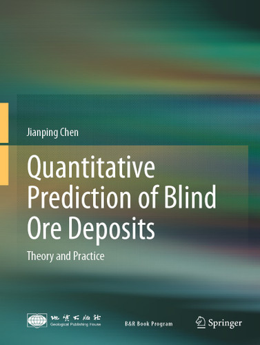 Quantitative Prediction of Blind Ore Deposits: Theory and Practice book cover by Jianping Chen