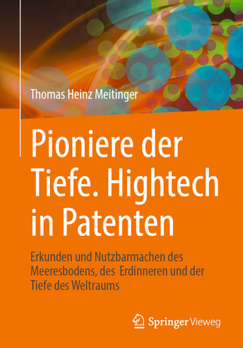 Pioniere der Tiefe. Hightech in Patenten: Erkunden und Nutzbarmachen des Meeresbodens, des Erdinneren und der Tiefe des Weltraums book cover by Thomas Heinz Meitinger