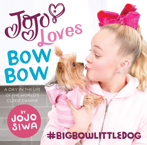JoJo Loves BowBow: A Day in the Life of the World’s Cutest Canine book cover by JoJo Siwa