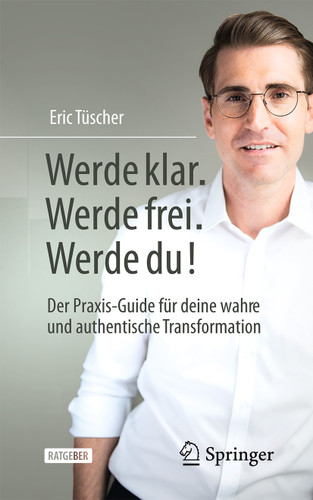 Werde klar. Werde frei. Werde du!: Der Praxis-Guide für deine wahre und authentische Transformation book cover by Eric Tüscher