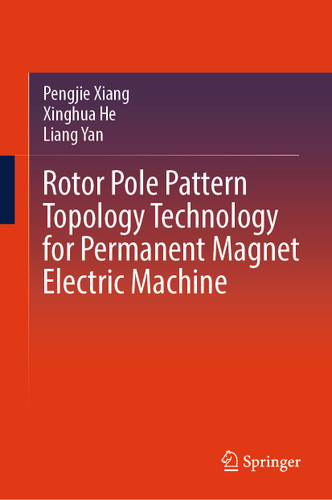 Rotor Pole Pattern Topology Technology for Permanent Magnet Electric Machine book cover by Pengjie Xiang, Xinghua He, Liang Yan