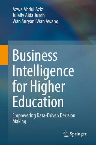 Business Intelligence for Higher Education: Empowering Data-Driven Decision Making book cover by Azwa Abdul Aziz, Julaily Aida Jusoh, Wan Suryani Wan Awang