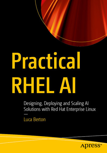 Practical RHEL AI: Designing, Deploying and Scaling AI Solutions with Red Hat Enterprise Linux book cover by Luca Berton