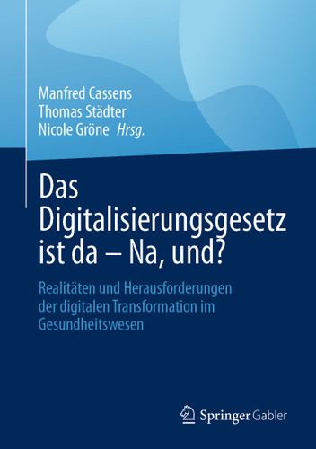 Das Digitalisierungsgesetz ist da – Na, und?: Realitäten und Herausforderungen der digitalen Transformation im Gesundheitswesen book cover by 