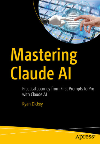 Mastering Claude AI: Practical Journey from First Prompts to Pro with Claude AI book cover by Ryan Dickey