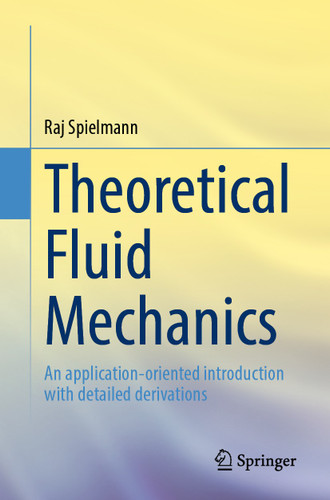 Theoretical Fluid Mechanics: An application-oriented introduction with detailed derivations book cover by Raj Spielmann