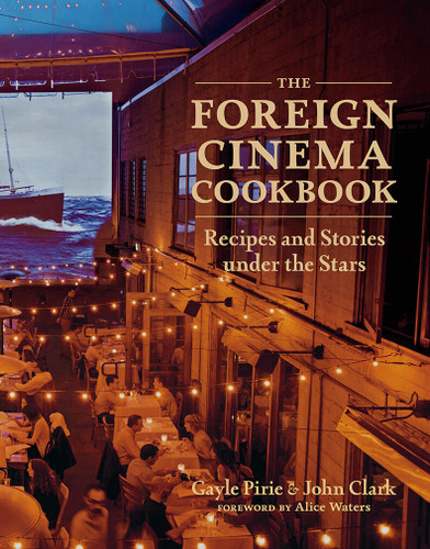 The Foreign Cinema Cookbook: Recipes and Stories Under the Stars book cover by Gayle Pirie, John Clark