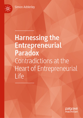Harnessing the Entrepreneurial Paradox: Contradictions at the Heart of Entrepreneurial Life book cover by Simon Adderley