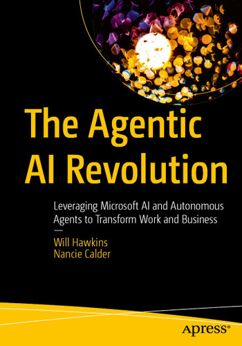 The Agentic AI Revolution: Leveraging Microsoft AI and Autonomous Agents to Transform Work and Business book cover by Will Hawkins, Nancie Calder
