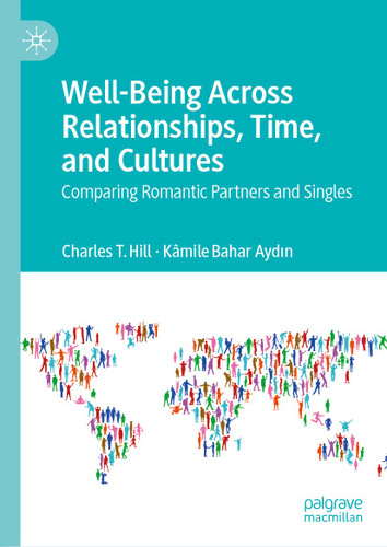 Well-Being Across Relationships, Time, and Cultures: Comparing Romantic Partners and Singles book cover by Charles T. Hill, Kâmile Bahar Aydın