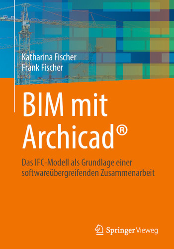 BIM mit Archicad®: Das IFC-Modell als Grundlage einer softwareübergreifenden Zusammenarbeit book cover by Katharina Fischer, Frank Fischer