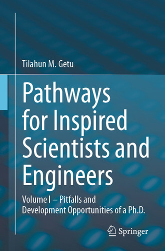 Pathways for Inspired Scientists and Engineers: Volume I – Pitfalls and Development Opportunities of a Ph.D. book cover by Tilahun M. Getu