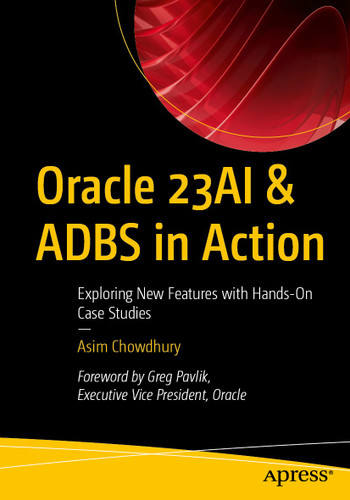 Oracle 23AI & ADBS in Action: Exploring New Features with Hands-On Case Studies book cover by Asim Chowdhury