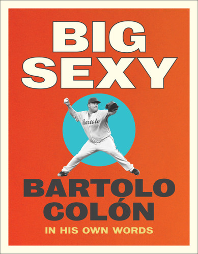 Big Sexy: In His Own Words book cover by Michael Stahl, Bartolo Colon
