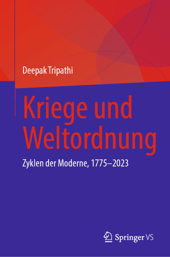 Kriege und Weltordnung: Zyklen der Moderne, 1775–2023 book cover by Deepak Tripathi