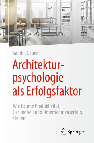 Architekturpsychologie als Erfolgsfaktor!: Wie Räume Produktivität, Gesundheit und Unternehmenserfolg steuern book cover by Sandra Gauer