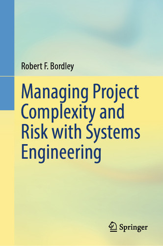 Managing Project Complexity and Risk with Systems Engineering book cover by Robert F. Bordley