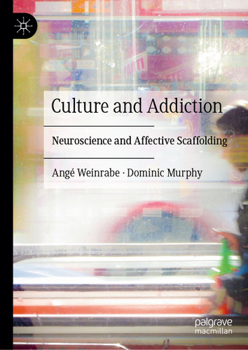 Culture and Addiction: Neuroscience and Affective Scaffolding book cover by Angé Weinrabe, Dominic Murphy