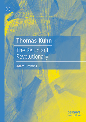Thomas Kuhn: The Reluctant Revolutionary book cover by Adam Timmins