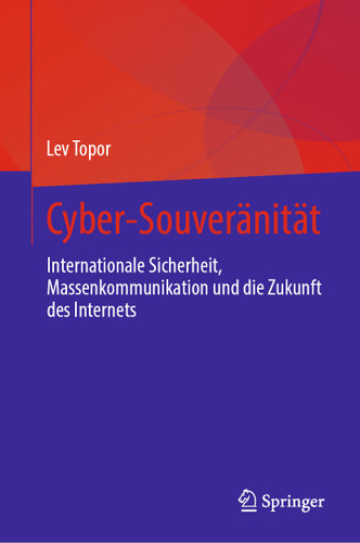 Cyber-Souveränität: Internationale Sicherheit, Massenkommunikation und die Zukunft des Internets book cover by Lev Topor