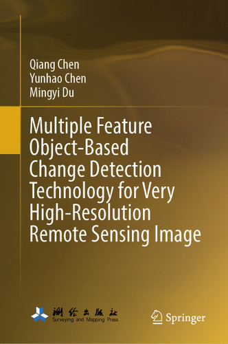 Multiple Feature Object-Based Change Detection Technology for Very High-Resolution Remote Sensing Image book cover by Qiang Chen, Yunhao Chen, Mingyi Du