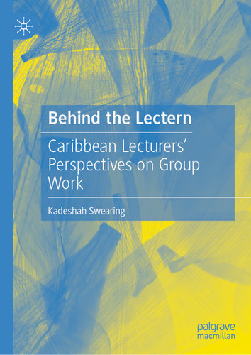 Behind the Lectern: Caribbean Lecturers’ Perspectives on Group Work book cover by Kadeshah Swearing