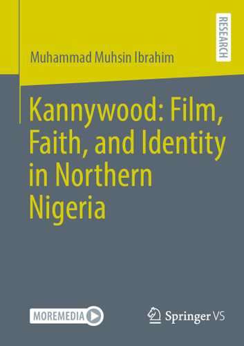 Kannywood: Film, Faith, and Identity in Northern Nigeria book cover by Muhammad Muhsin Ibrahim