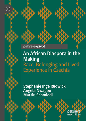 An African Diaspora in the Making: Race, Belonging and Lived Experience in Czechia book cover by Stephanie Inge Rudwick, Angela Nwagbo, Martin Schmiedl