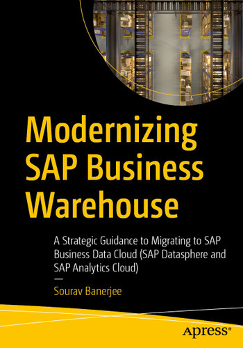 Modernizing SAP Business Warehouse: A Strategic Guidance to Migrating to SAP Business Data Cloud (SAP Datasphere and SAP Analytics Cloud) book cover by Sourav Banerjee