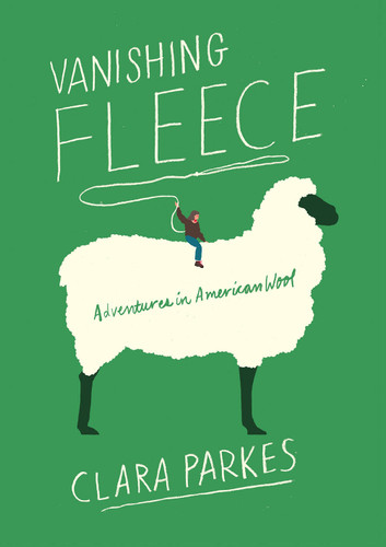 Vanishing Fleece: Adventures in American Wool book cover by Clara Parkes