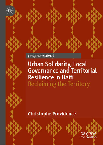 Urban Solidarity, Local Governance and Territorial Resilience in Haiti: Reclaiming the Territory book cover by Christophe Providence