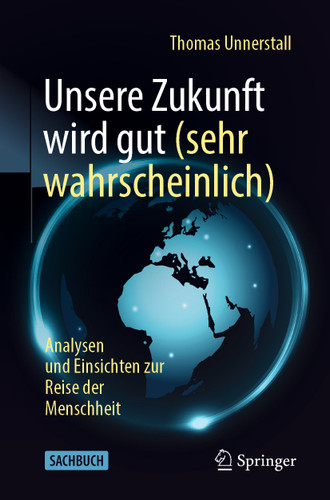 Unsere Zukunft wird gut (sehr wahrscheinlich): Analysen und Einsichten zur Reise der Menschheit book cover by Thomas Unnerstall