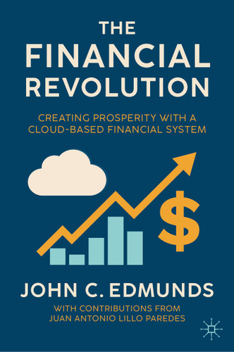 The Financial Revolution: Creating Prosperity with a Cloud-Based Financial System book cover by John C. Edmunds