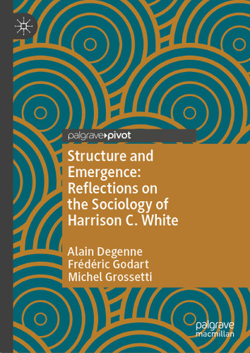 Structure and Emergence: Reflections on the Sociology of Harrison C. White book cover by Alain Degenne, Frédéric Godart, Michel Grossetti