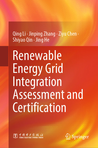Renewable Energy Grid Integration Assessment and Certification book cover by Qing Li, Jinping Zhang, Ziyu Chen, Shiyao Qin, Jing He