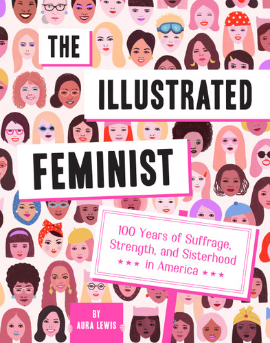 The Illustrated Feminist: 100 Years of Suffrage, Strength, and Sisterhood in America book cover by Aura Lewis