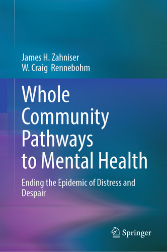 Whole Community Pathways to Mental Health: Ending the Epidemic of Distress and Despair book cover by James H. Zahniser, W. Craig Rennebohm