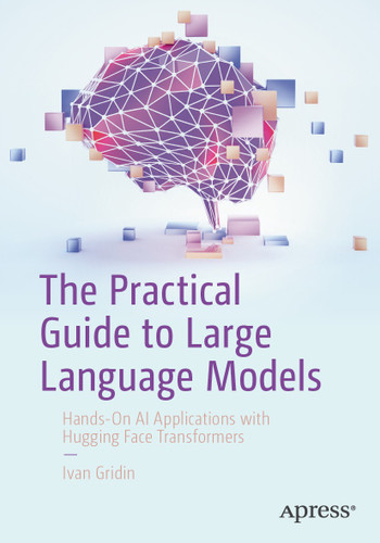 The Practical Guide to Large Language Models: Hands-On AI Applications with Hugging Face Transformers book cover by Ivan Gridin