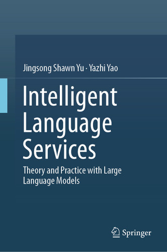 Intelligent Language Services: Theory and Practice with Large Language Models book cover by Jingsong Shawn Yu, Yazhi Yao